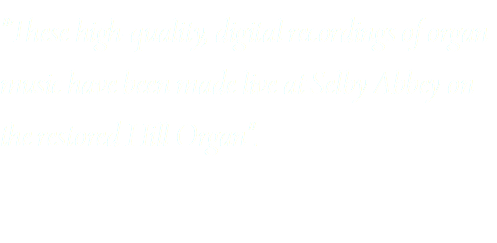 "These high-quality, digital recordings of organ music have been made live at Selby Abbey on the restored Hill Organ".