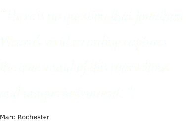 "There is no question that Jonathan Wearn’s vivid recording captures the true sound of this marvellous and unique instrument...". Marc Rochester
